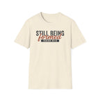 STILL BEING formed T-Shirt
