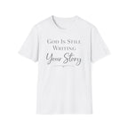 God is still writing your story T-Shirt