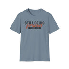 STILL BEING formed T-Shirt