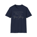 God is still writing your story T-Shirt